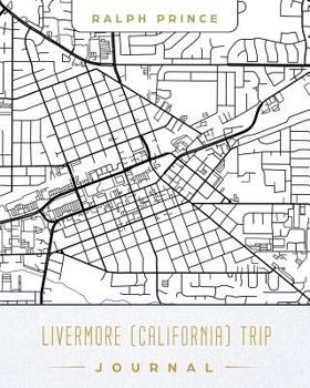 Livermore (California) Trip Journal: Lined Livermore (California) Vacation/Travel Guide Accessory Journal/Diary/Notebook with Livermore (California) M