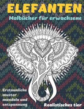 Malb?cher f?r Erwachsene - Erstaunliche Muster Mandala und Entspannung - Realistisches Tier - Elefanten