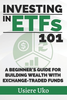 Investing in ETFs 101: A Beginner's Guide for Building Wealth with Exchange-Traded Funds (Investing 101)