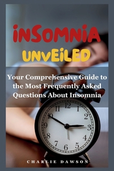 Paperback Insomnia Unveiled: Your Comprehensive Guide to the Most Frequently Asked Questions About Insomnia Book