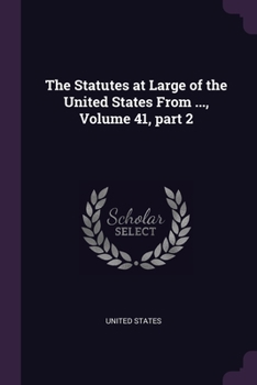 The Statutes at Large of the United States From ..., Volume 41, part 2