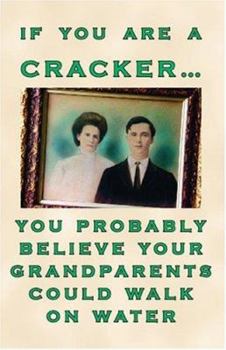 Paperback If You Are a Cracker... You Probably Believe Your Grandparents Could Walk on Water Book