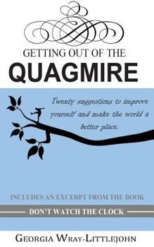 Paperback Getting Out of the Quagmire: Twenty suggestions to improve yourself and make the world a better place. Book