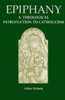 Paperback Epiphany: A Theological Introduction to Catholicism Book