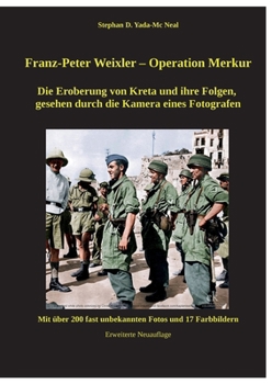 Paperback Franz - Peter Weixler - Operation Merkur: Die Eroberung von Kreta und ihre Folgen, gesehen durch die Kamera eines Fotografen [German] Book