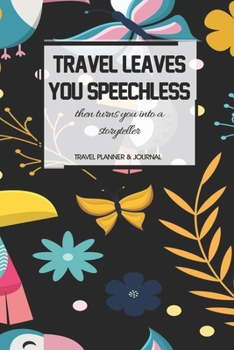 Travel Planner & Journal: Travel Leaves You Speechless Explore Everywhere Extraordinary Itineraries Portofolio Organizer Planner