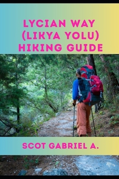 LYCIAN WAY (LIKYA YOLU) HIKING GUIDE (The Explorer’s Hiking Collection)