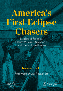 Paperback America's First Eclipse Chasers: Stories of Science, Planet Vulcan, Quicksand, and the Railroad Boom Book