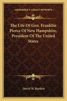 Paperback The Life Of Gen. Franklin Pierce Of New Hampshire, President Of The United States Book
