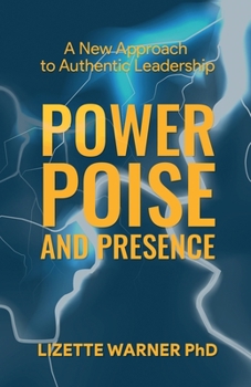 Paperback Power, Poise, and Presence: A New Approach to Authentic Leadership Book