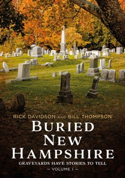 Paperback Buried New Hampshire: Graveyards Have Stories to Tell, Volume I Book