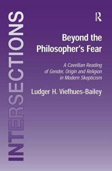 Hardcover Beyond the Philosopher's Fear: A Cavellian Reading of Gender, Origin and Religion in Modern Skepticism Book