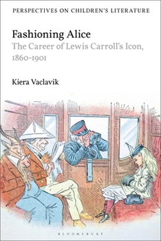 Paperback Fashioning Alice: The Career of Lewis Carroll's Icon, 1860-1901 Book