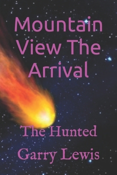 Mountain View The Arrival: The Hunted (The Missing series)