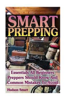 Paperback Smart Prepping: Essentials All Beginners Preppers Should Know And Common Mistakes To Avoid: (Survival Outdoor Book, Survival Guide Boo Book