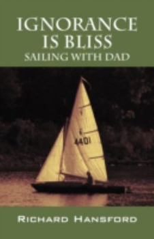 Paperback Ignorance Is Bliss - Sailing with Dad Book