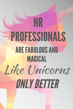 Paperback HR Professionals Are Fabulous and Magical Like Unicorns Only Better: HR Funny Notebook, HR Funny Journal, HR Gift Book