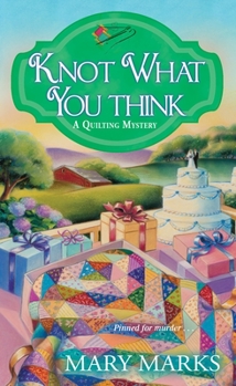 Knot What You Think - Book #5 of the A Quilting Mystery