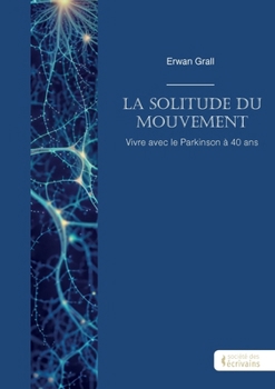 Paperback La solitude du mouvement: Vivre avec le Parkinson à 40 ans [French] Book