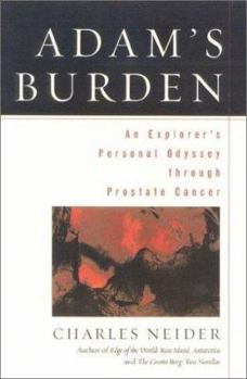 Hardcover Adam's Burden: An Explorer's Personal Odyssey Through Prostate Cancer Book