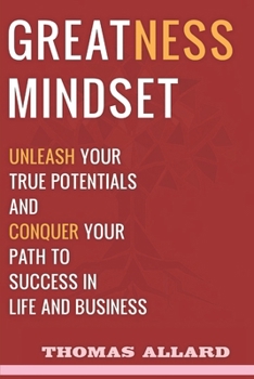 Paperback Greatness Mindset: Unleash your True Potentials and Conquer your Path to Success in Life and Business Book