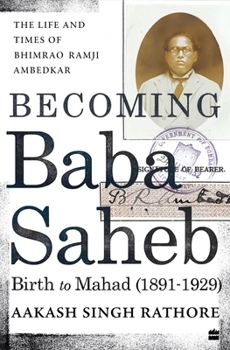 Hardcover Becoming Babasaheb: The Life and Times of Bhimrao Ramji Ambedkar (Volume 1): Birth to Mahad (1891-1929) Book