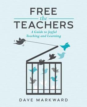 Paperback Free the Teachers: A Guide to Joyful Teaching and Learning Book