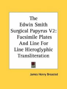 Paperback The Edwin Smith Surgical Papyrus V2: Facsimile Plates And Line For Line Hieroglyphic Transliteration Book