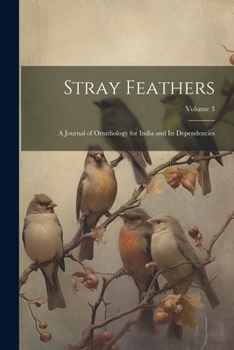 Paperback Stray Feathers: A Journal of Ornithology for India and Its Dependencies; Volume 3 Book