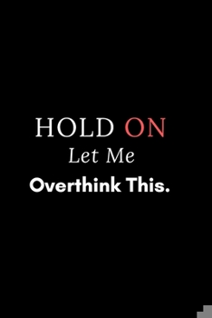 Paperback Hold On Let Me Overthink This.: notebook Book