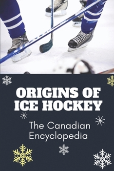 Origins Of Ice Hockey: The Canadian Encyclopedia: Hockey Club Book