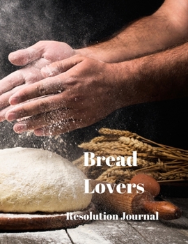 Paperback Bread Lovers Resolution Journal: 130 Page Journal with Inspirational Quotes on each page. Ideal Gift for Family and Friends. Undated so can be used at Book