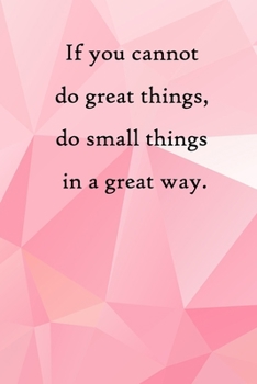 Paperback If you cannot do great things, do small things in a great way: 100 Pages Lined Journal Inspirational Quot Journal, Notebook, Diary, Composition Book