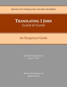Paperback Translating 1 John Clause by Clause: An Exegetical Guide (EBooks for Translating the New Testament) Book