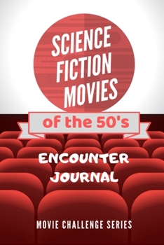 SCIENCE FICTION MOVIES of the 50’s: Encounter Journal, Movie Night Series Book/Notebook, Movie Lovers Diary, Family Movie Night, Critics Logbook, ... Bucket List, Parents and kids fun Activity.