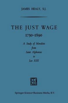 Paperback The Just Wage, 1750-1890: A Study of Moralists from Saint Alphonsus to Leo XIII Book