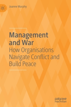 Hardcover Management and War: How Organisations Navigate Conflict and Build Peace Book