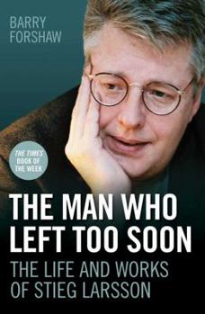 Paperback The Man Who Left Too Soon: The Life and Works of Stieg Larsson Book