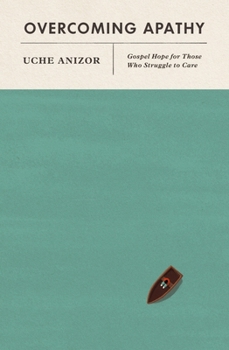 Paperback Overcoming Apathy: Gospel Hope for Those Who Struggle to Care Book