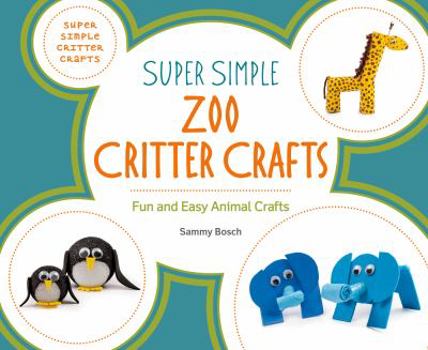 Library Binding Super Simple Zoo Critter Crafts: Fun and Easy Animal Crafts Book