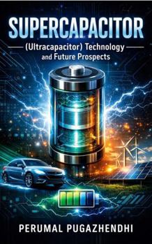 Supercapacitor (Ultracapacitor) Technology and Future Prospects