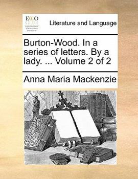 Paperback Burton-Wood. In a series of letters. By a lady. ... Volume 2 of 2 Book