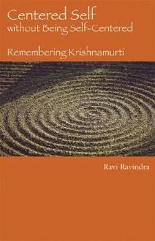 Paperback Centered Self Without Being Self-Centered: Remembering Krishnamurti Book