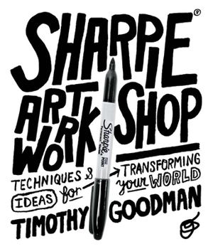 Paperback Sharpie Art Workshop: Techniques and Ideas for Transforming Your World Book