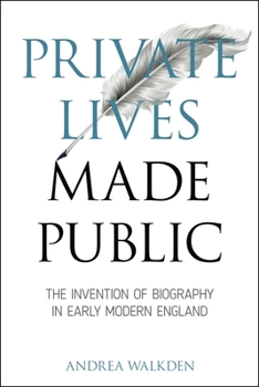 Paperback Private Lives Made Public: The Invention of Biography in Early Modern England Book