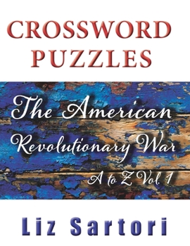 Paperback The American Revolutionary War Crossword Puzzles: A to Z, Volume 1 Book
