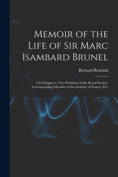 Paperback Memoir of the Life of Sir Marc Isambard Brunel: Civil Engineer, Vice-President of the Royal Society, Corresponding Member of the Institute of France, Book