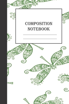 Paperback Composition Notebook: college ruled notebook, journal, diary, to write in with cute dragonfly design. Book