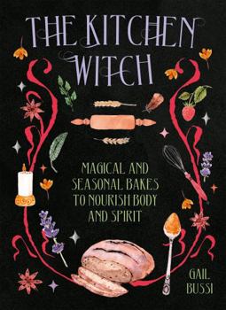 Hardcover The Kitchen Witch: Magical and Seasonal Bakes to Nourish Body and Spirit Book