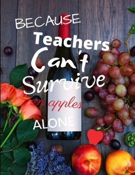 Paperback Because Teachers Can't Survive - Notebook For Teachers: Teachers Gifts - Teachers off duty - Teachers Funny Notebook Book